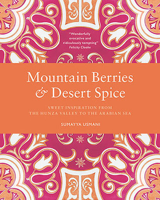 Mountain Berries and Desert Spice: Sweet Inspiration From the Hunza Valley to the Arabian Sea
