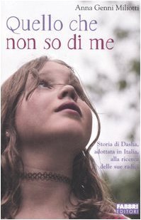 Quello che non so di me: Storia di Dasha, adottata in Italia alla ricerca delle sue radici