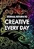 CREATIVE EVERY DAY: Learn How to Photograph, Draw, and Write