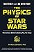 The Physics of Star Wars: The Science Behind a Galaxy Far, Far Away