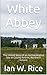 White Abbey: The Untold Sto...