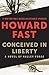 Conceived in Liberty by Howard Fast