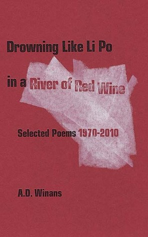 Drowning Like Li Po in a River of Red Wine. Selected Poems 1970-2010