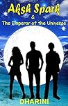 Aksh Spark and the Emperor of the Universe Aksh Spark and the Emperor of the Universe