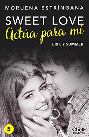 Actúa para mí: Erik y Summer (Sweet love #3A)
