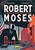 Robert Moses: El Maestro Olvidado de Nueva York