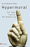 Hypermoral: Die neue Lust an der Empörung (German Edition)