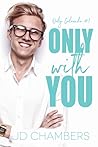 Only with You by J.D.  Chambers