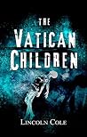 The Vatican Children by Lincoln Cole The Vatican Children by Lincoln Cole