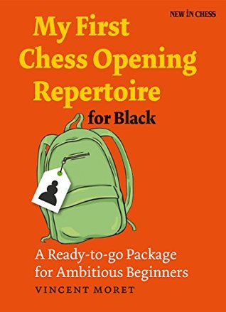 My First Chess Opening Repertoire for Black: A Ready-to-go Package for Ambitious Beginners (Kindle Edition)