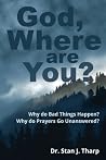 God, Where are you?: Why do bad things happen? Why do prayers go unanswered? God, Where are you?: Why do bad things happen? Why do prayers go unanswered?