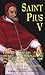 St. Pius V: His Life, Times...
