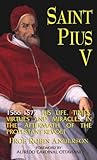 St. Pius V: His Life, Times, Virtues and Miracles St. Pius V: His Life, Times, Virtues and Miracles