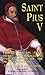 St. Pius V: His Life, Times, Virtues and Miracles