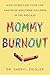 Mommy Burnout: How to Reclaim Your Life and Raise Healthier Children in the Process