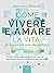 Come vivere e amare la vita...
