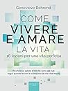 Come vivere e amare la vita: 16 lezioni per una vita perfetta (Italian Edition)