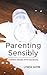 Parenting Sensibly: Turning Messes Into Successes