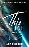 This Love by Anna Bloom