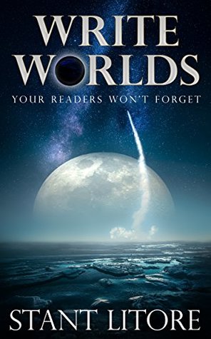 Write Worlds Your Readers Won't Forget (The Litore Toolkits for Fiction Writers Book 2)