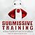 Submissive Training: Be Sexual Vulnerable, Explore Your Fantasies and Transform Your Sex Life to Spectacular Experiences