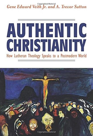 Authentic Christianity: How Lutheran Theology Speaks to Postmodern Culture (Paperback)