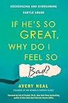 If He's So Great, Why Do I Feel So Bad? by Avery Neal