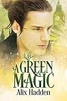 A Green Magic by Alix Hadden