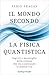 Il mondo secondo la fisica quantistica