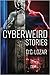 CyberWeird Stories: A Contagious Collection of Stories and Poems