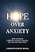 Hope over Anxiety: How to s...
