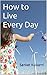How to Live Every Day by Sanket Kulkarni