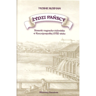 Żydzi pańscy : stosunki magnacko-żydowskie w Rzeczypospolitej XVIII wieku