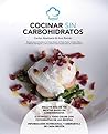 Cocinar sin Carbohidratos: Recetas para la Isodieta, la dieta Dukan, la dieta Paleo, la dieta Atkins, el Método Montignac y otros planes nutricionales bajos en carbohidratos (Spanish Edition)