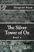 The Silver Tower of Oz: Book 1