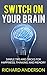 Switch On Your Brain: SImple Tips and Tricks for Happiness, Thinking, and Memory.: Daily Exercises for Proper Brain Training