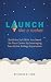 Launch Like A Rocket: Build...