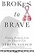 Broken to Brave: Finding Freedom from the Unlived Life