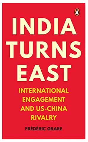 India Turns East: International Engagement and US-China Rivalry (Kindle Edition)