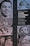 Raising Government Children: A History of Foster Care and the American Welfare State Book cover for Raising Government Children: A History of Foster Care and the American Welfare State