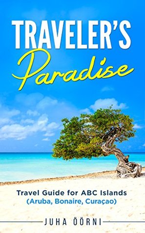 Traveler S Paradise Travel Guide For Abc Islands By Juha Oorni