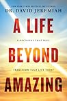 A Life Beyond Amazing by David Jeremiah