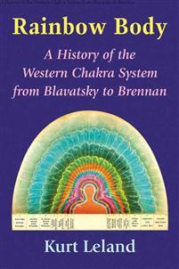 Rainbow Body: A History of the Western Chakra System from Blavatsky to Brennan (Paperback)