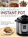 The Complete Instant Pot Cookbook by Tricia Brown