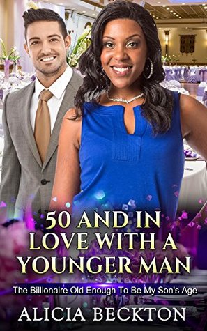 50 And In Love With A Younger Man: The Billionaire Old Enough To Be My Son (Kindle Edition)