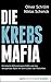 Die Krebsmafia: Kriminelle ...