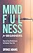 Mindfulness For Beginners: Learn How to Practice Minimalism, Meditation, and Positive Affirmations to Declutter Your Mind, Reduce Anxiety and Improve Sleep