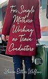 For Single Mothers Working as Train Conductors (The Iowa Prize in Literary Nonfiction)