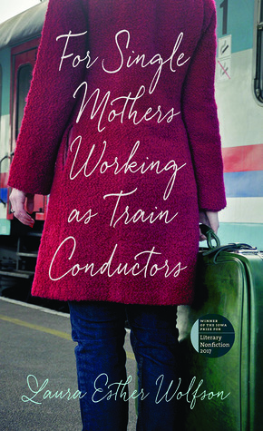 For Single Mothers Working as Train Conductors (The Iowa Prize in Literary Nonfiction)