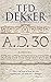 A.D. 30 by Ted Dekker